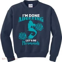 I'm Done Adulting Lets Be Mermaids Kids Sweatshirt thumb 0