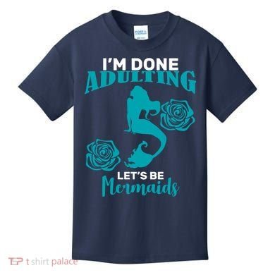 I'm Done Adulting Lets Be Mermaids Kids T-Shirt