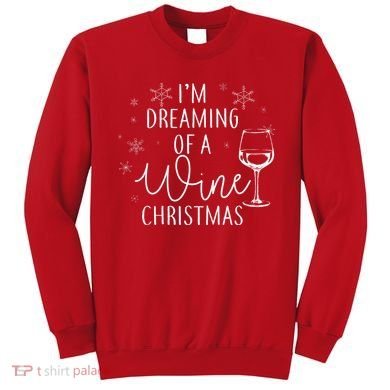 I'm Dreaming Of A Wine Christmas Sweatshirt
