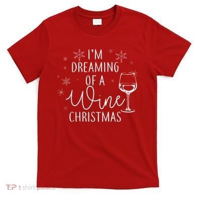 I'm Dreaming Of A Wine Christmas T-Shirt