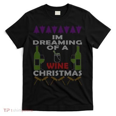 I'm Dreaming Of A Wine Christmas Ugly T-Shirt