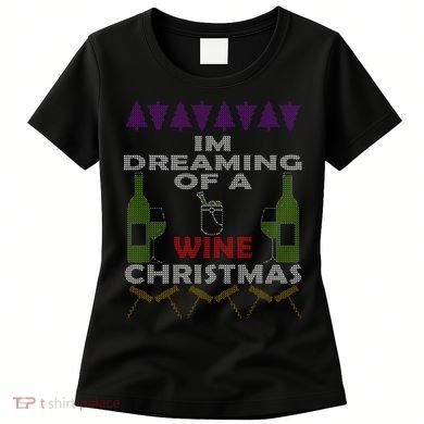 I'm Dreaming Of A Wine Christmas Ugly Women's T-Shirt