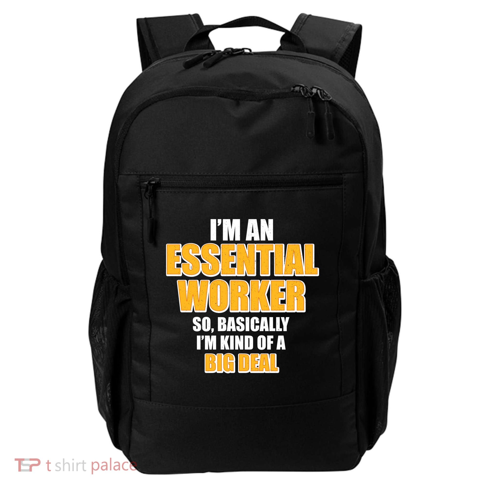 I'm Essential Worker So Basically I'm Kind of A Big Deal Backpack