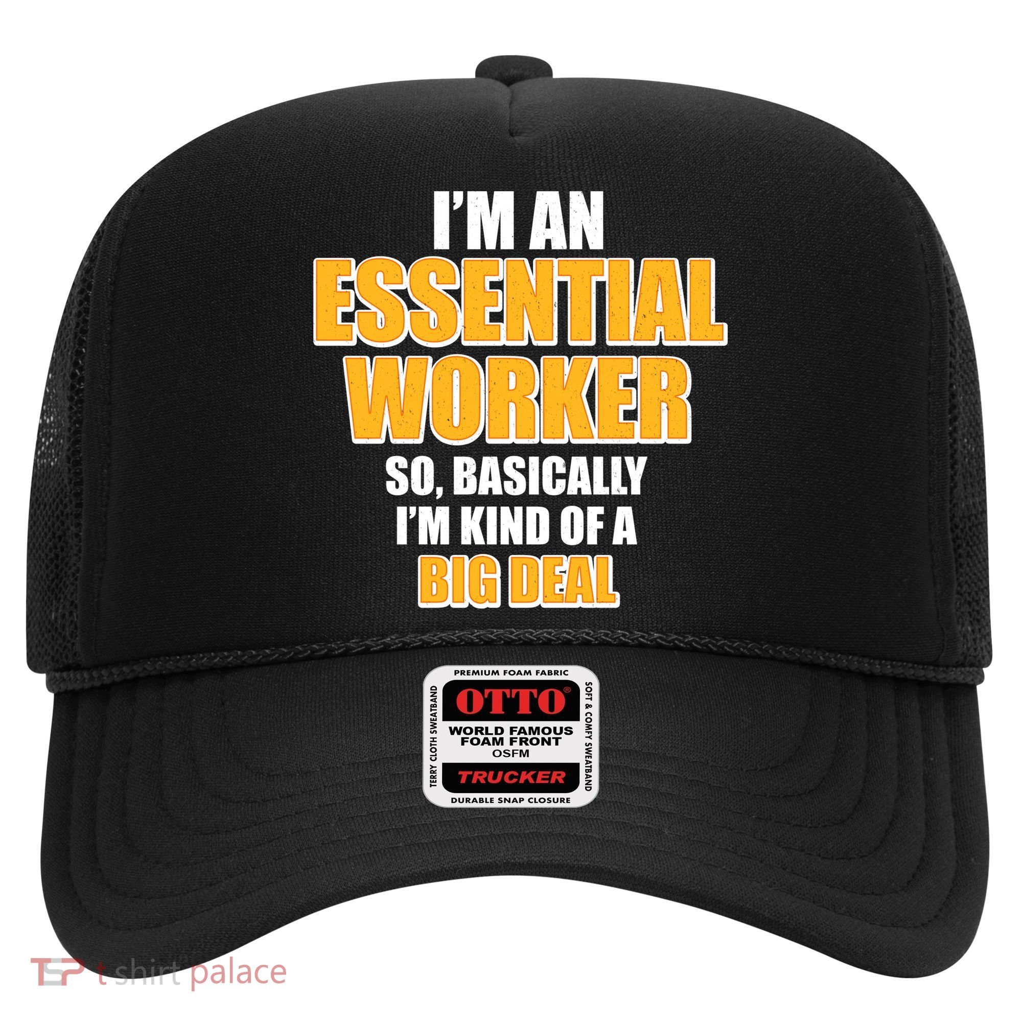 I'm Essential Worker So Basically I'm Kind of A Big Deal Hat