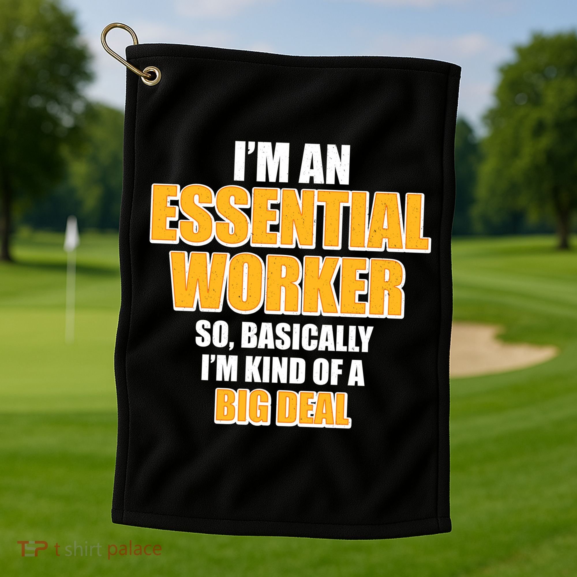 I'm Essential Worker So Basically I'm Kind of A Big Deal Golf Towel