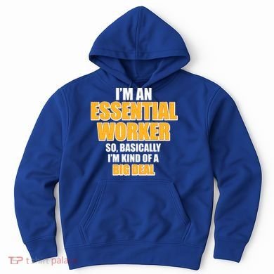 I'm Essential Worker So Basically I'm Kind of A Big Deal Hoodie
