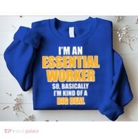 I'm Essential Worker So Basically I'm Kind of A Big Deal Sweatshirt thumb 2