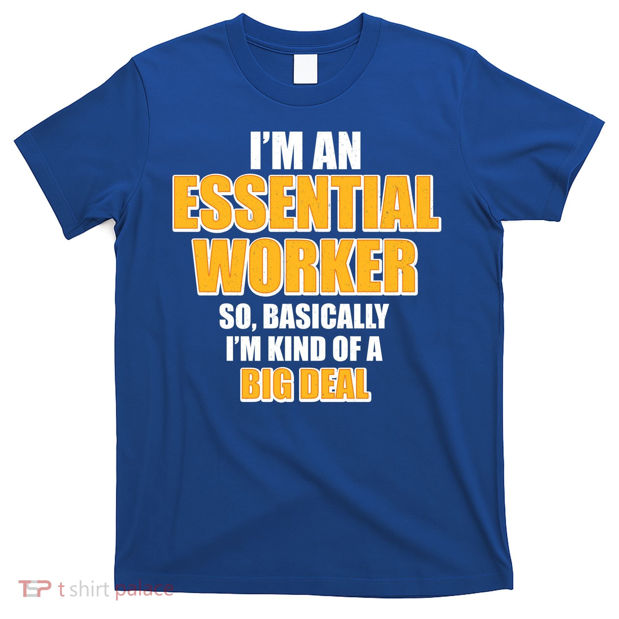 I'm Essential Worker So Basically I'm Kind of A Big Deal T-Shirt