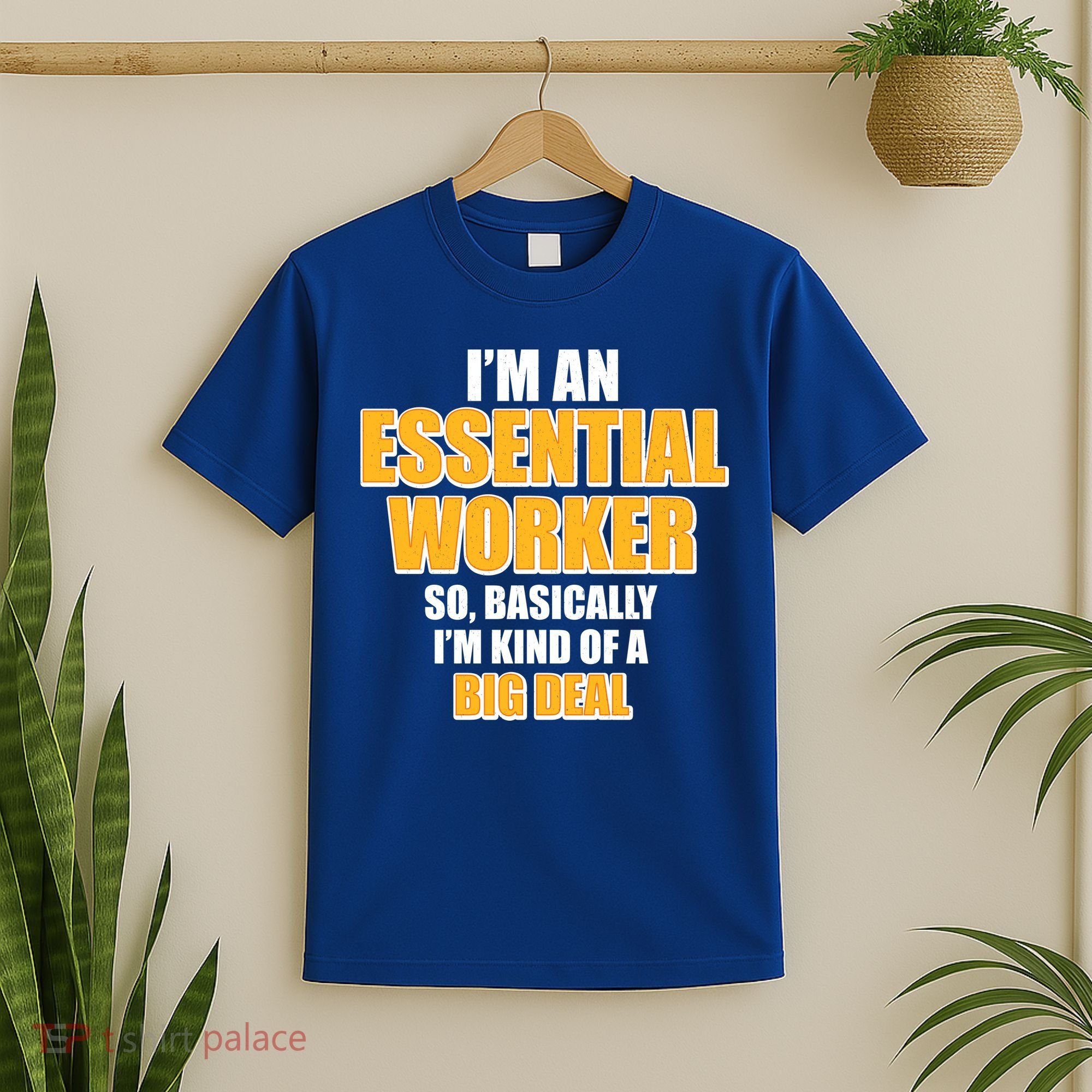 I'm Essential Worker So Basically I'm Kind of A Big Deal T-Shirt