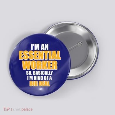 I'm Essential Worker So Basically I'm Kind of A Big Deal Button
