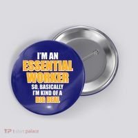 I'm Essential Worker So Basically I'm Kind of A Big Deal Button thumb 0