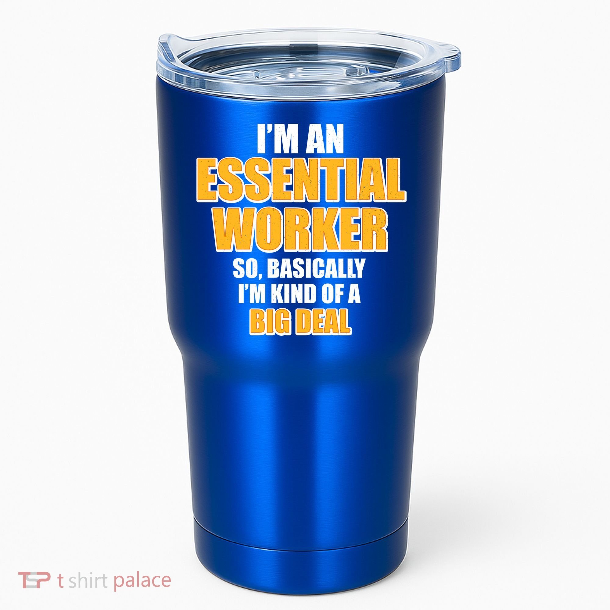 I'm Essential Worker So Basically I'm Kind of A Big Deal Tumbler