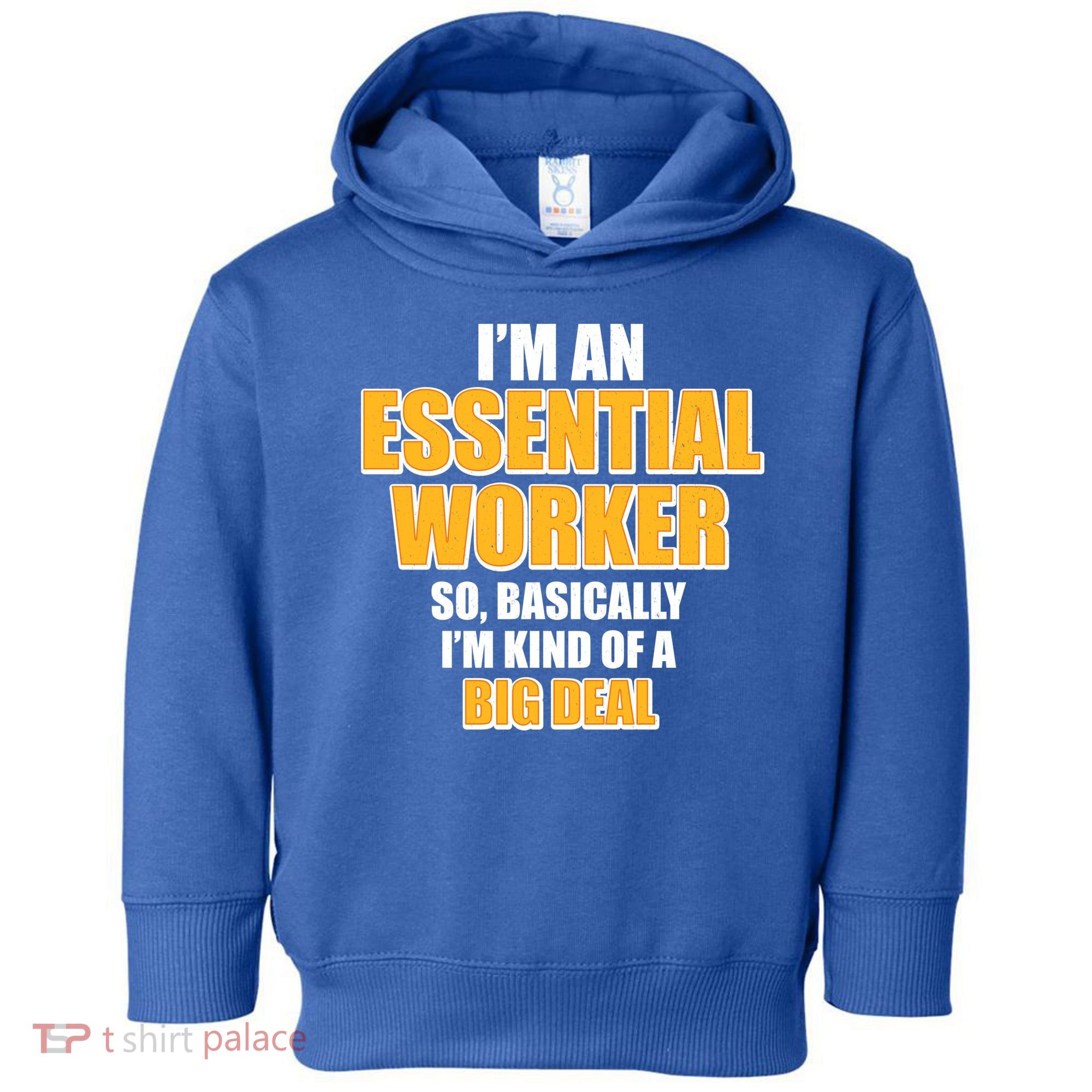 I'm Essential Worker So Basically I'm Kind of A Big Deal Toddler Hoodie