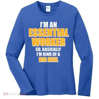 I'm Essential Worker So Basically I'm Kind of A Big Deal Women's Long Sleeve Shirt