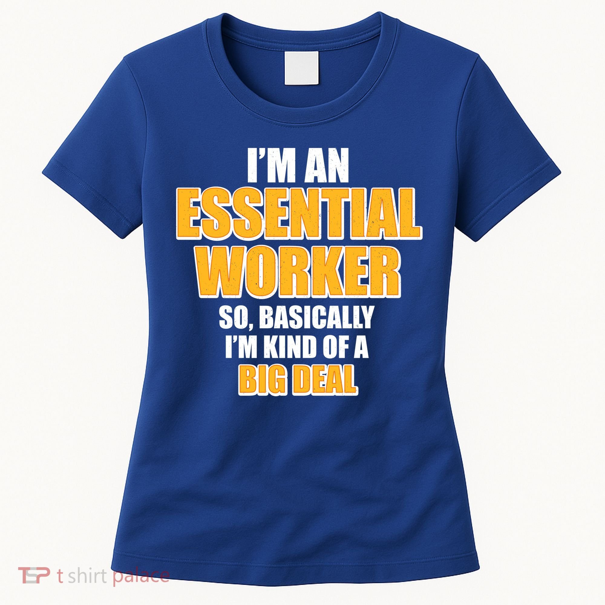 I'm Essential Worker So Basically I'm Kind of A Big Deal Women's T-Shirt
