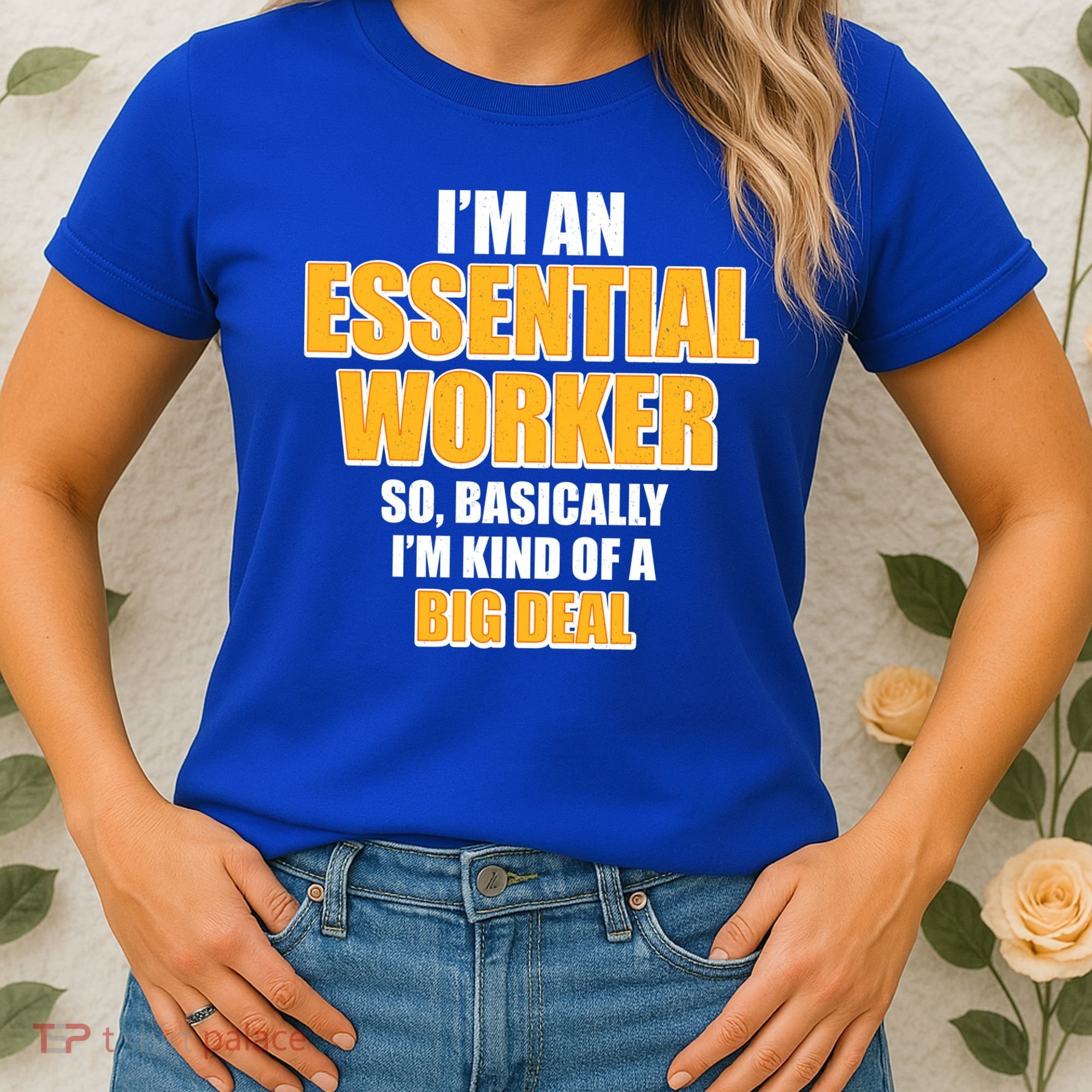 I'm Essential Worker So Basically I'm Kind of A Big Deal Women's T-Shirt