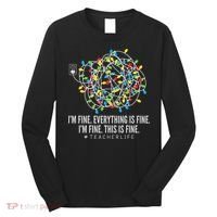 I'm Fine Everything Is Fine Teacher Life Christmas Lights Long Sleeve Shirt thumb 0