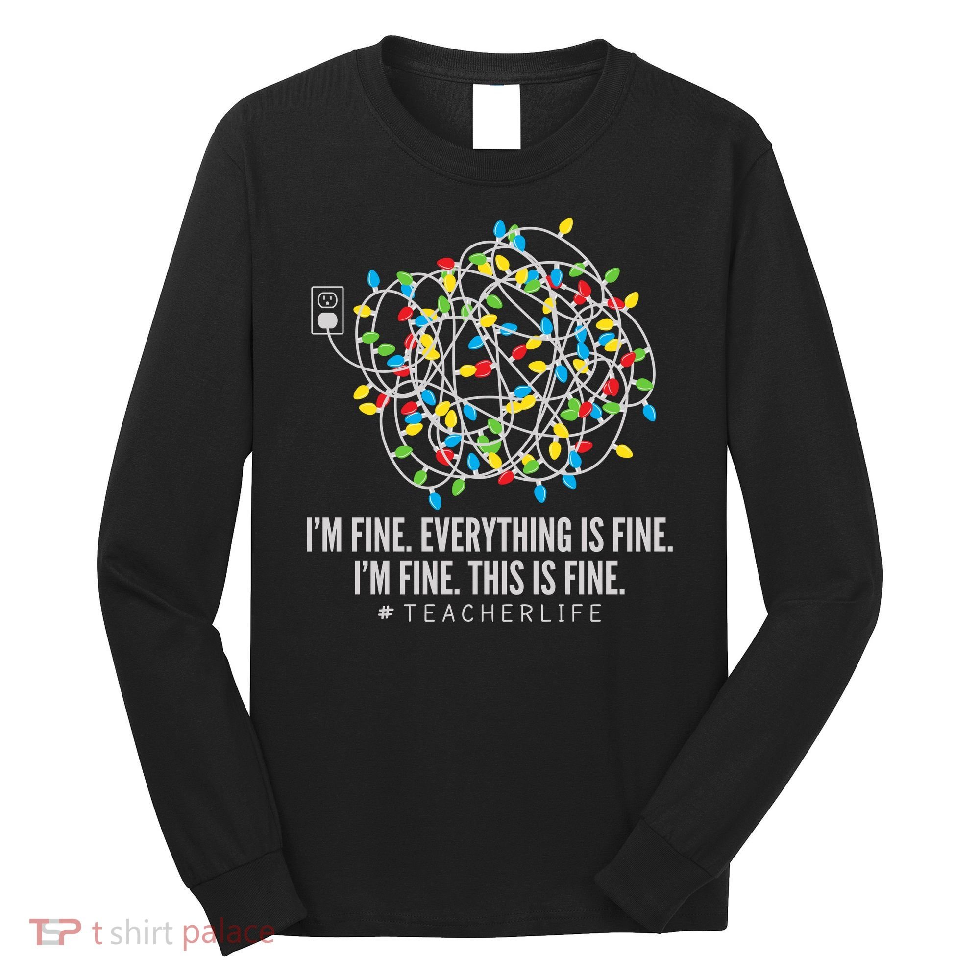 I'm Fine Everything Is Fine Teacher Life Christmas Lights Long Sleeve Shirt