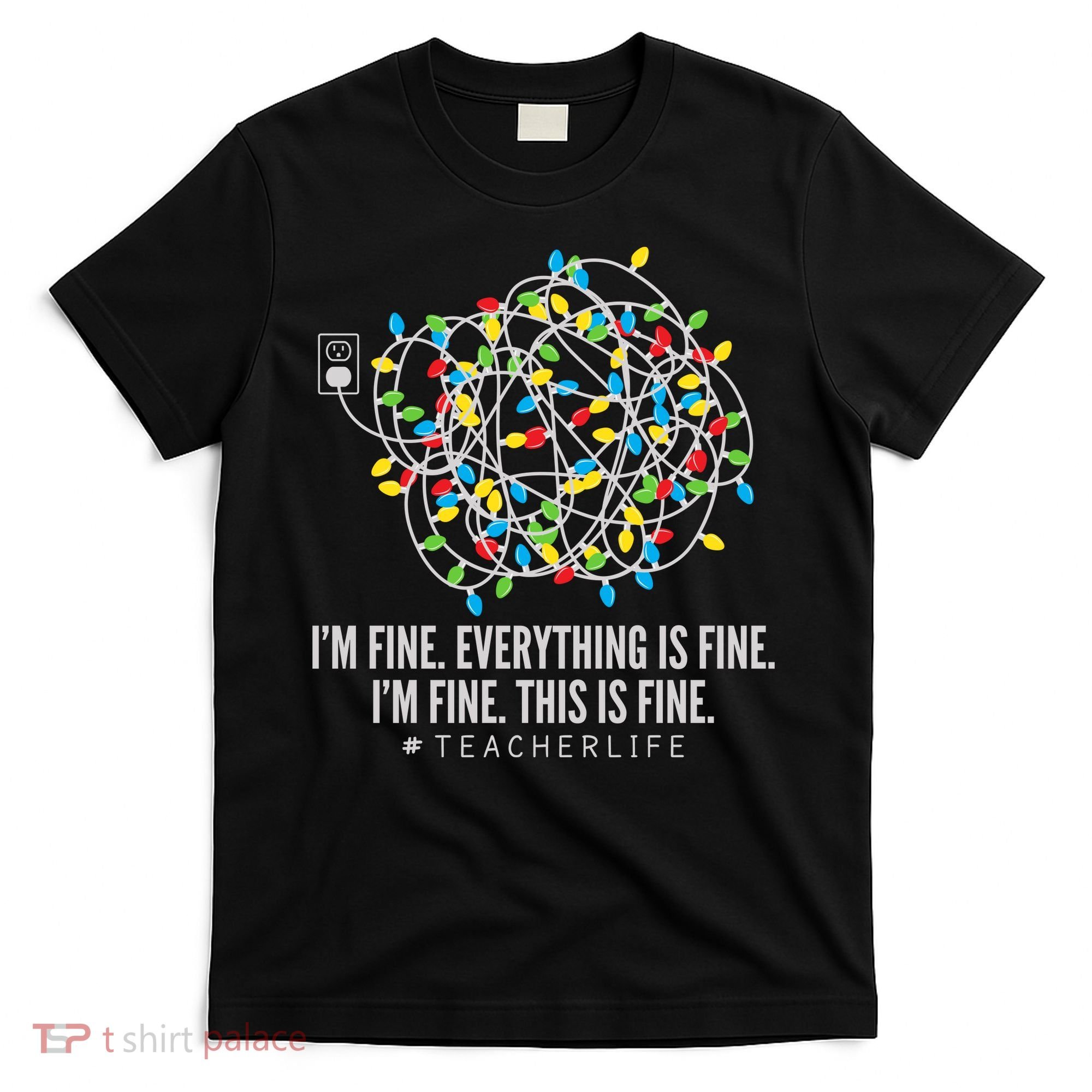 I'm Fine Everything Is Fine Teacher Life Christmas Lights T-Shirt