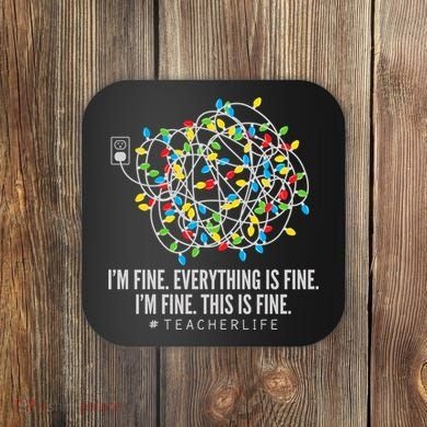 I'm Fine Everything Is Fine Teacher Life Christmas Lights Coaster