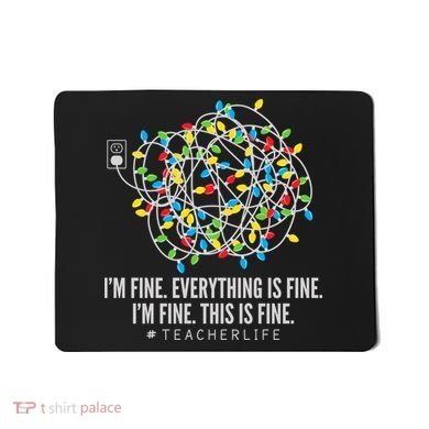 I'm Fine Everything Is Fine Teacher Life Christmas Lights Mousepad