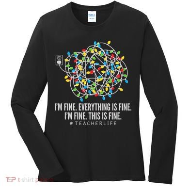 I'm Fine Everything Is Fine Teacher Life Christmas Lights Women's Long Sleeve Shirt