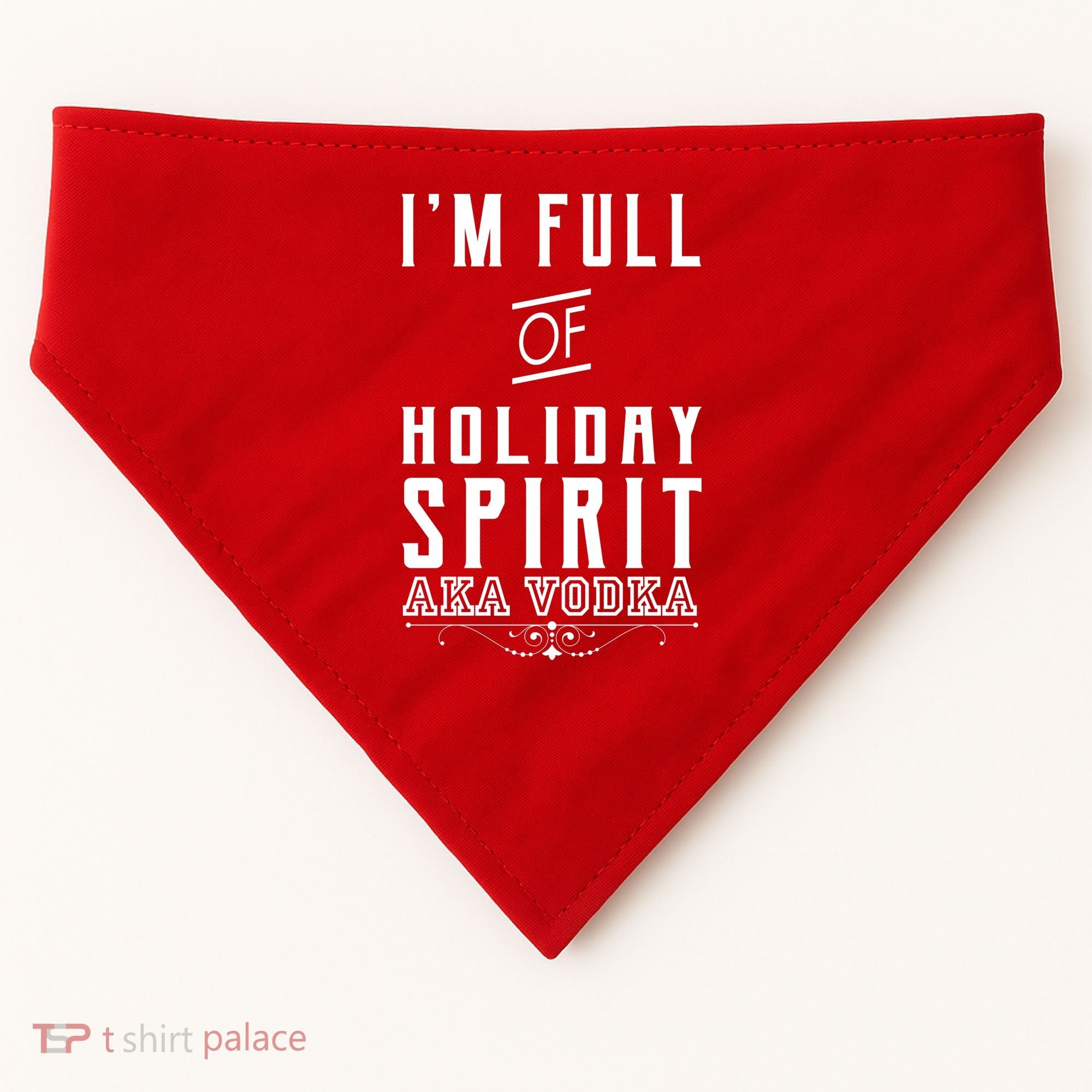 I'm Full Of Holiday Spirit AKA Vodka USA-Made Doggie Bandana