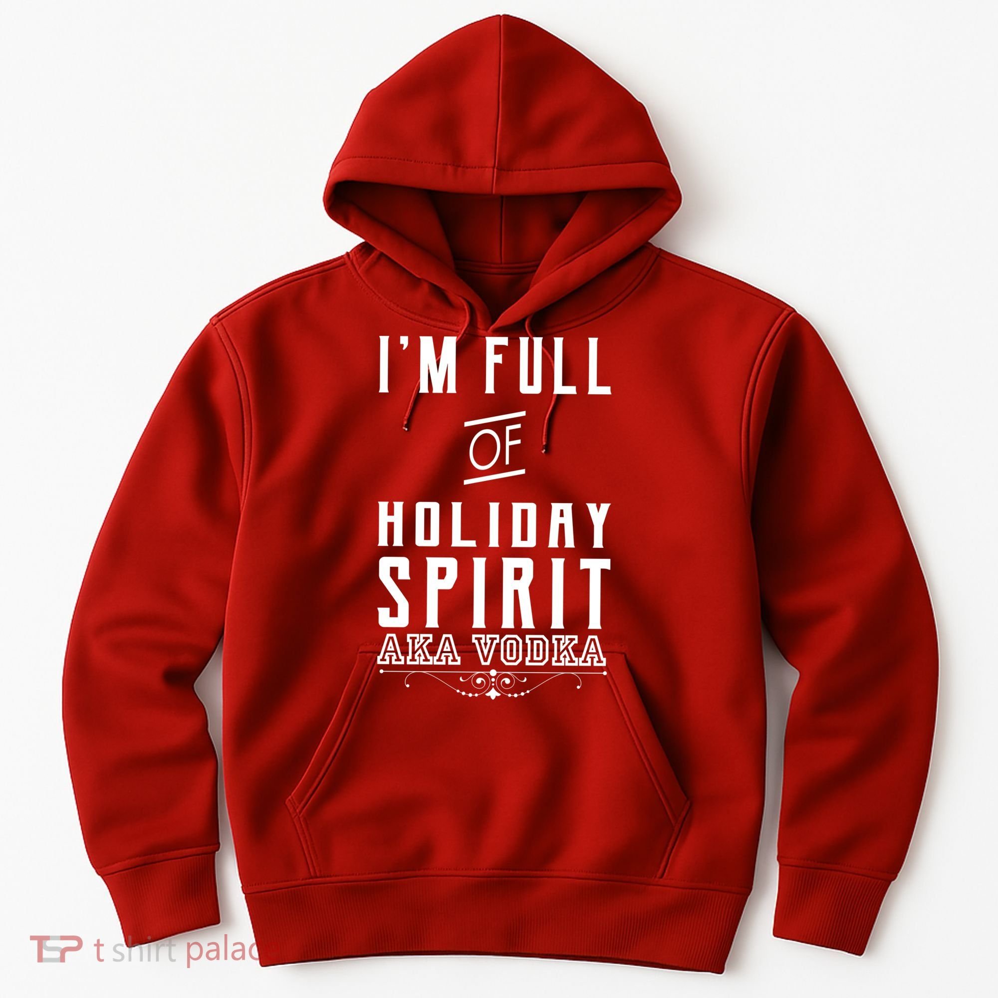 I'm Full Of Holiday Spirit AKA Vodka Hoodie