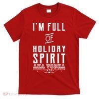 I'm Full Of Holiday Spirit AKA Vodka T-Shirt thumb 0