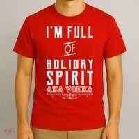 I'm Full Of Holiday Spirit AKA Vodka T-Shirt thumb 3