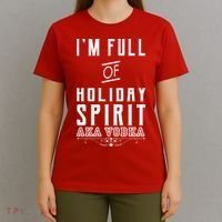 I'm Full Of Holiday Spirit AKA Vodka T-Shirt thumb 4