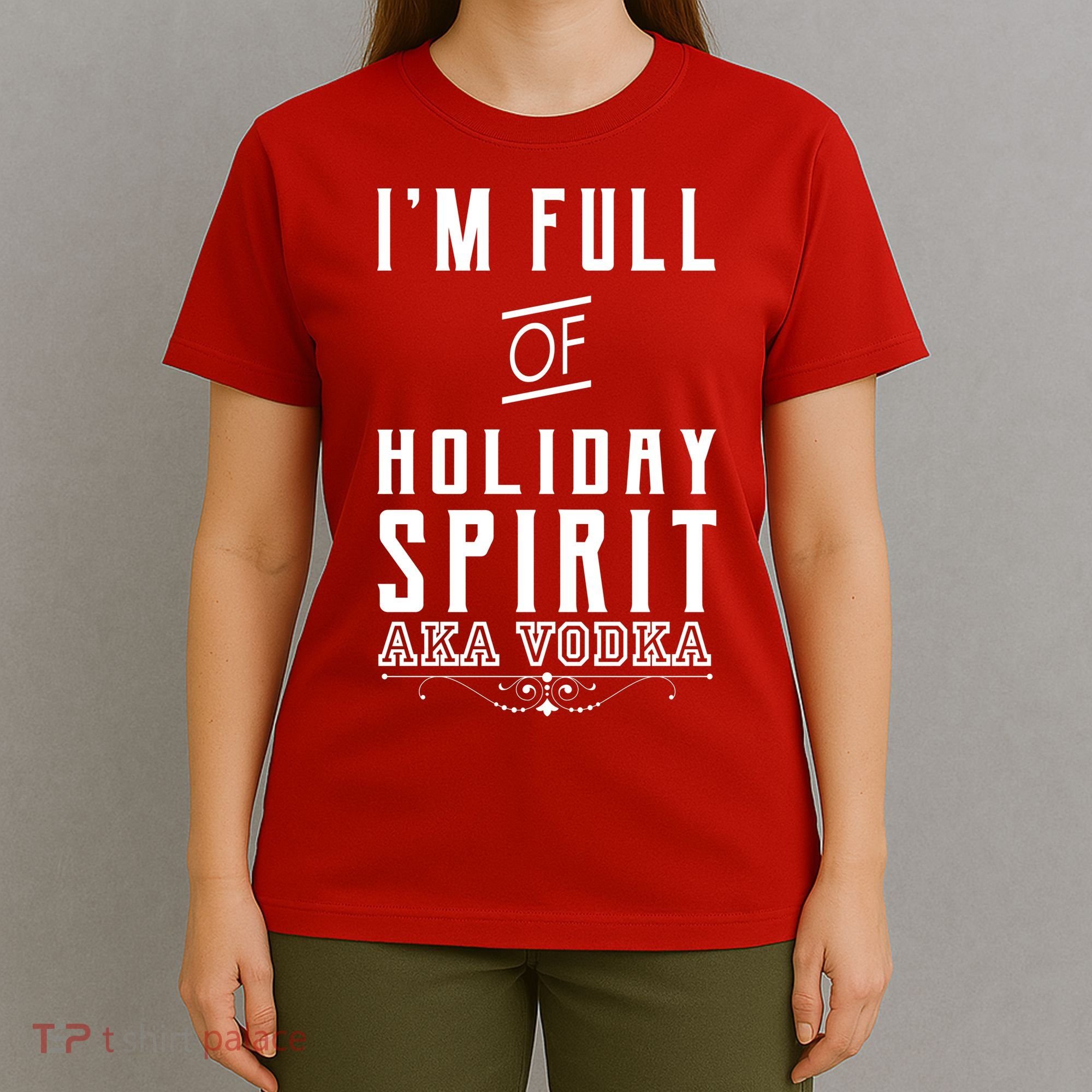 I'm Full Of Holiday Spirit AKA Vodka T-Shirt