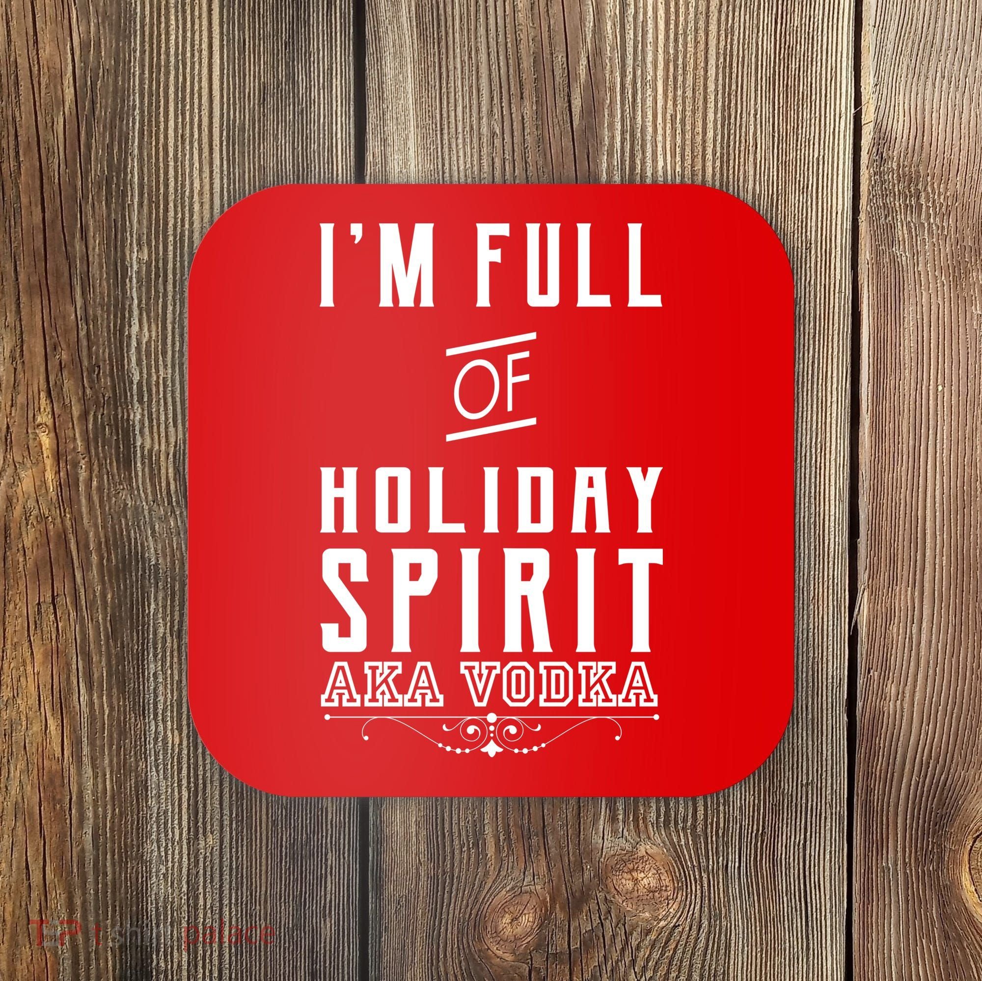 I'm Full Of Holiday Spirit AKA Vodka Coaster