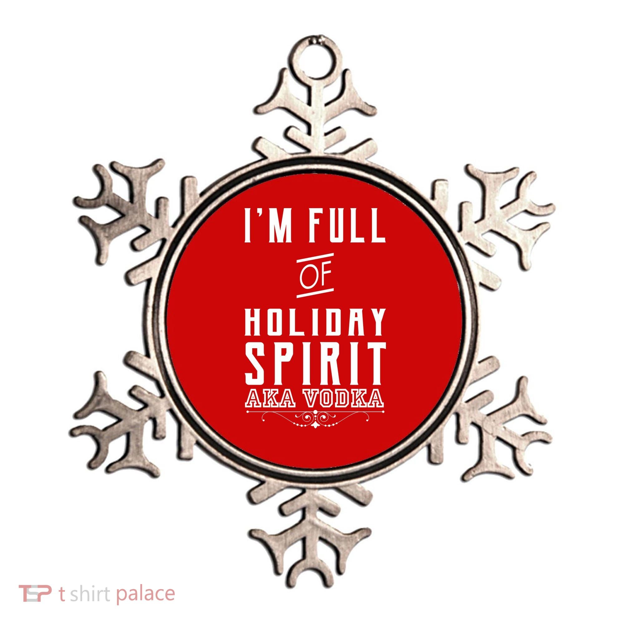 I'm Full Of Holiday Spirit AKA Vodka Ornament