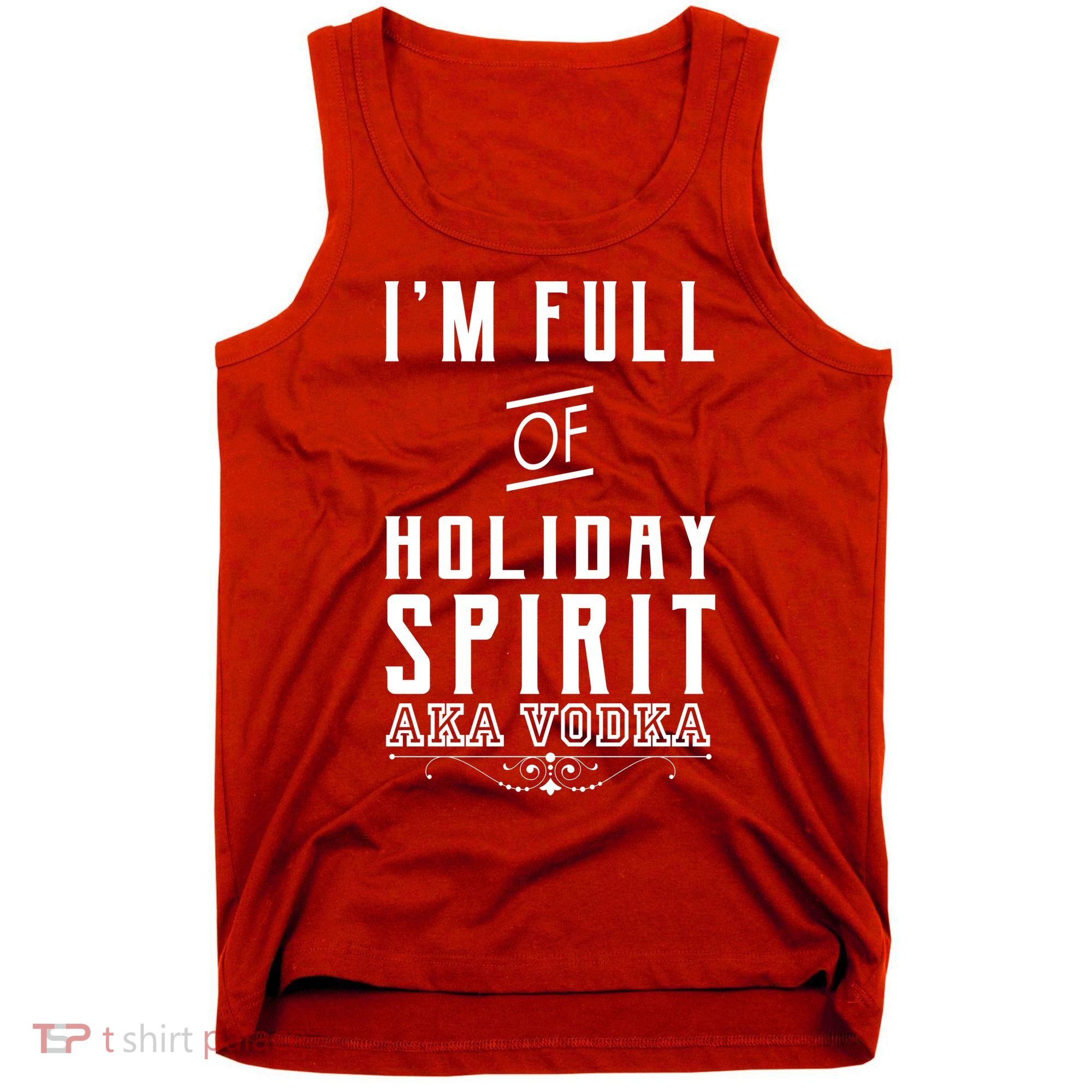 I'm Full Of Holiday Spirit AKA Vodka Tank Top