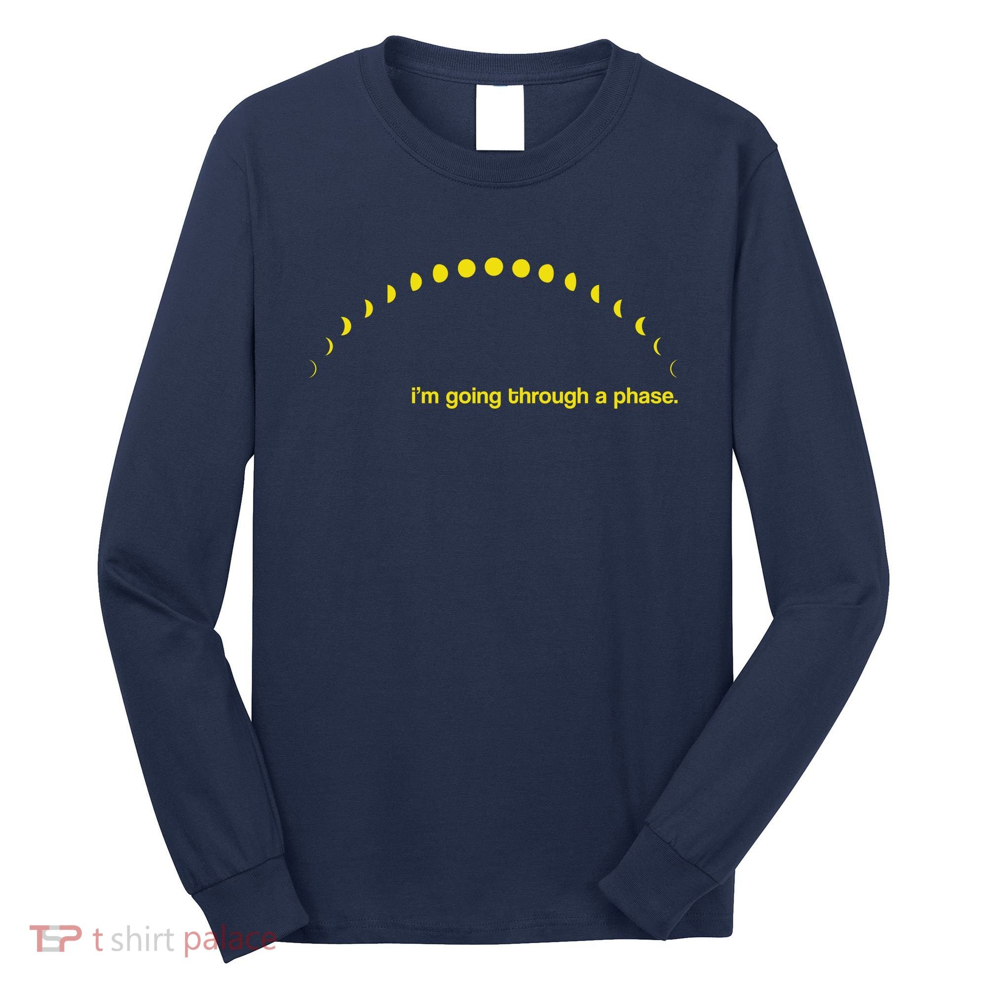 I'm Going Through A Phase Long Sleeve Shirt