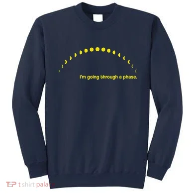 I'm Going Through A Phase Sweatshirt