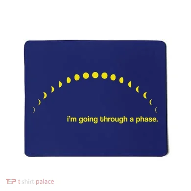 I'm Going Through A Phase Mousepad