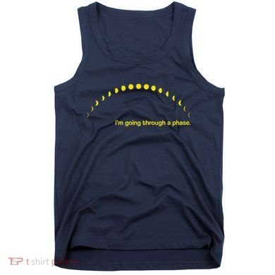 I'm Going Through A Phase Tank Top