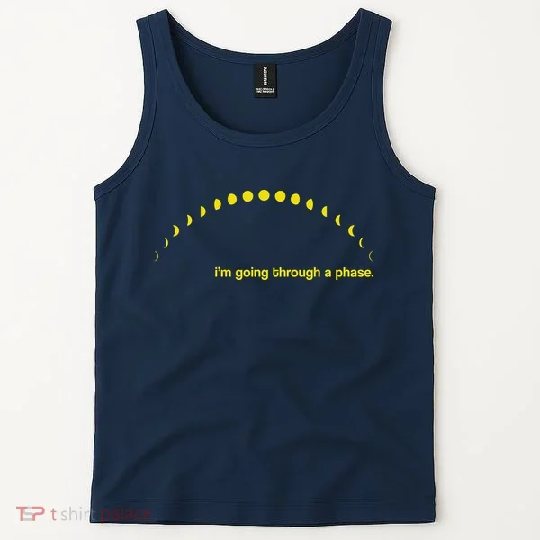 I'm Going Through A Phase Tank Top