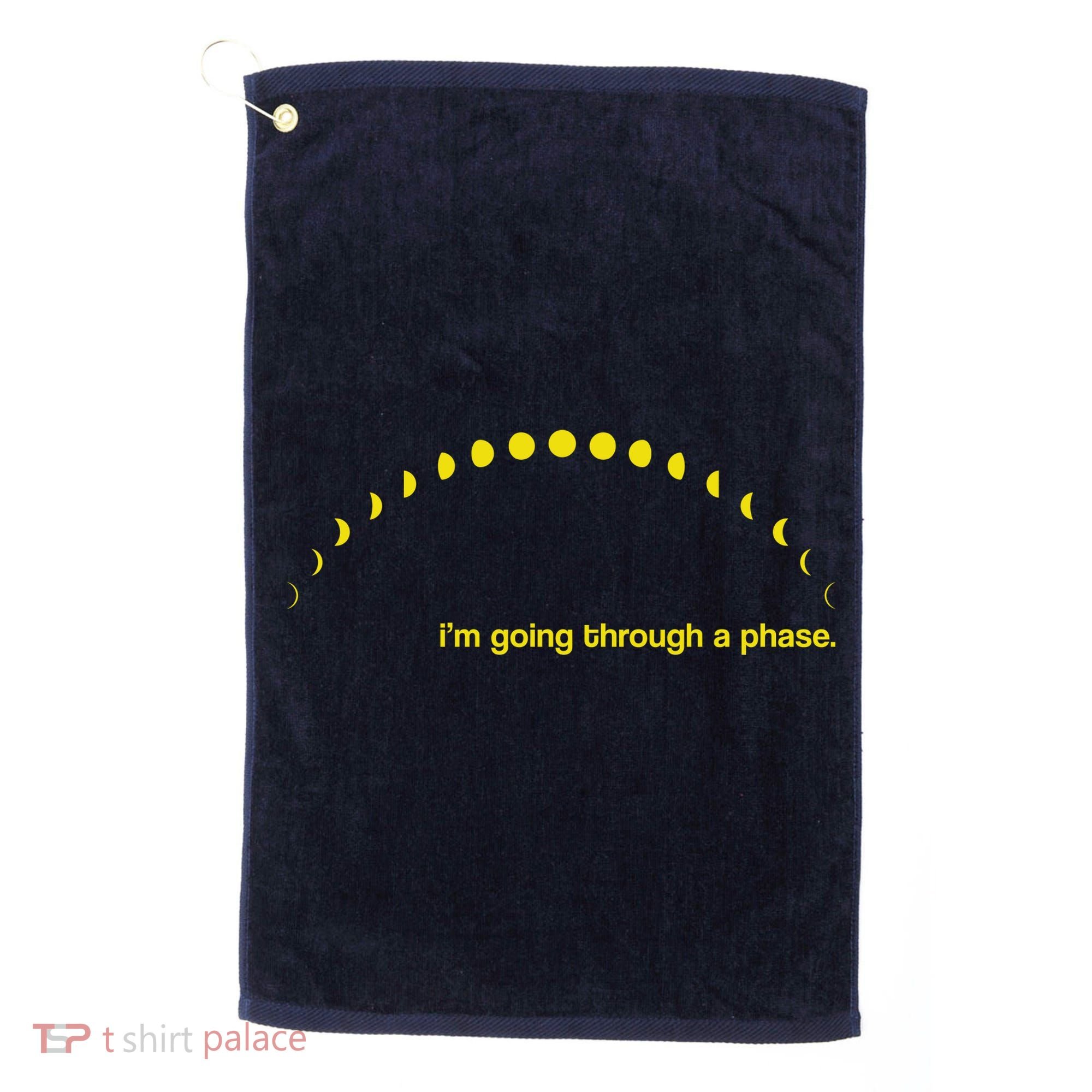 I'm Going Through A Phase Golf Towel