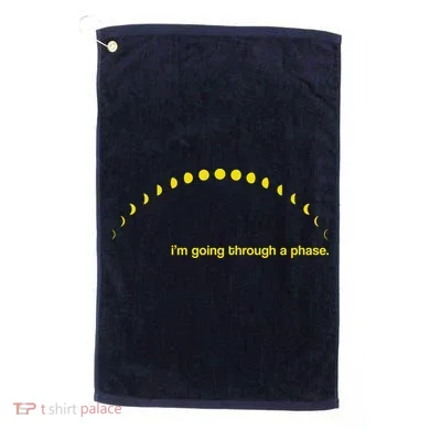 I'm Going Through A Phase Golf Towel