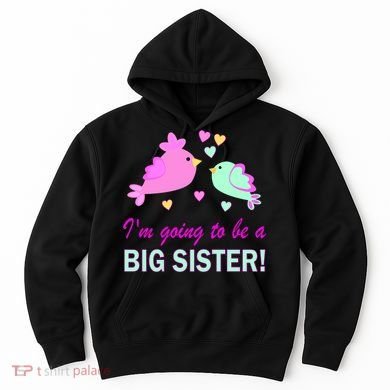 I'm Going to Be Big Sister Bird Hoodie