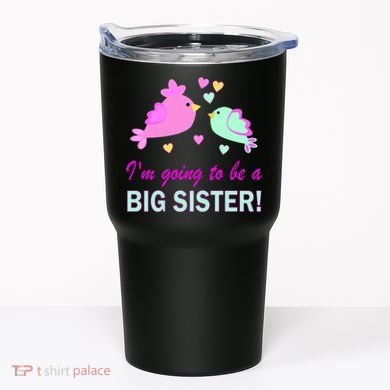 I'm Going to Be Big Sister Bird Tumbler