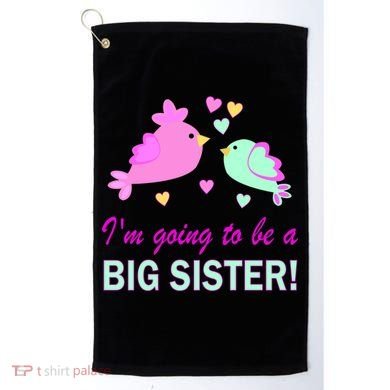 I'm Going to Be Big Sister Bird Golf Towel