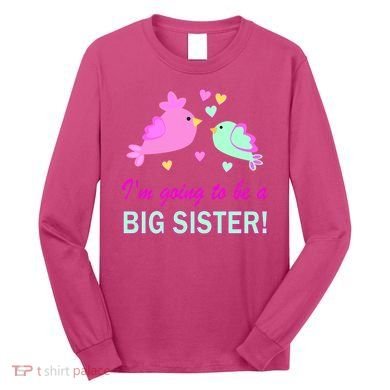 I'm Going to Be Big Sister Bird Long Sleeve Shirt