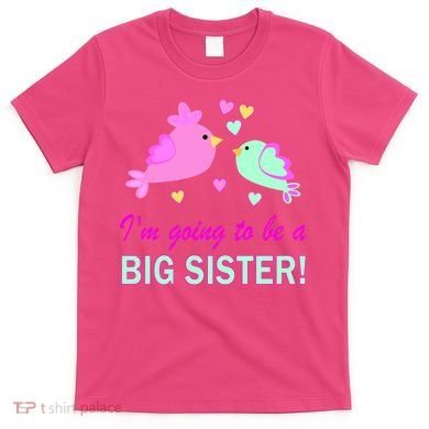 I'm Going to Be Big Sister Bird T-Shirt