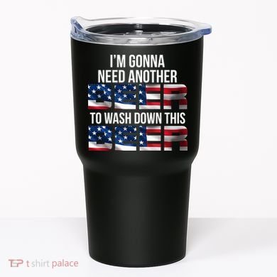 I'm Gonna Need Another Beer to Wash Down This Beer Tumbler