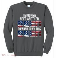 I'm Gonna Need Another Beer to Wash Down This Beer Sweatshirt thumb 0