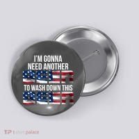 I'm Gonna Need Another Beer to Wash Down This Beer Button thumb 0